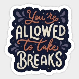 You're Allowed To Take Breaks Sticker